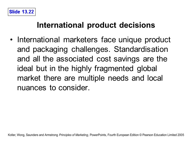 International product decisions International marketers face unique product and packaging challenges. Standardisation and all